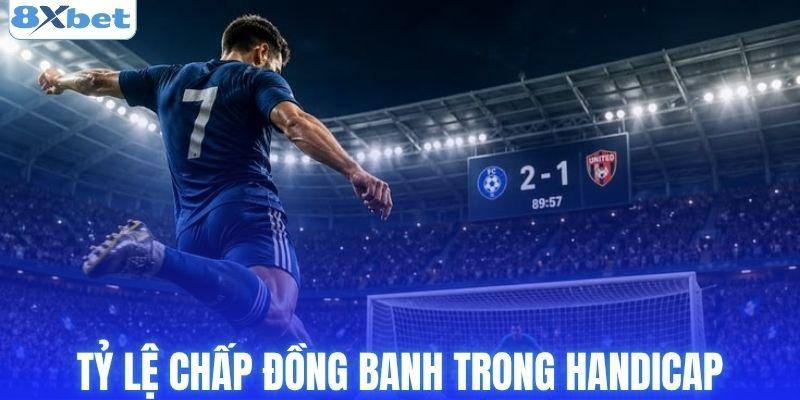 Tỷ lệ chấp đồng banh trong Handicap